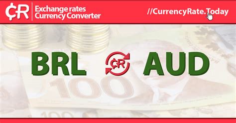 AUD to BRL: Converting Australian Dollars to Brazilian Reais