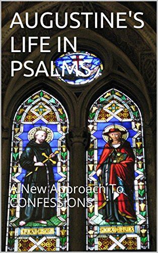 AUGUSTINE S LIFE IN PSALMS A New Approach To CONFESSIONS Kindle Editon