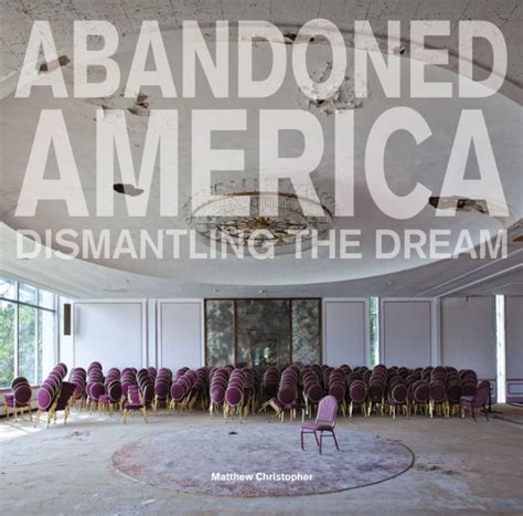 Abandoned America Dismantling Matthew Christopher Reader