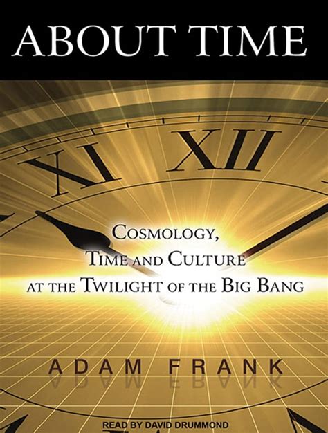 About Time Cosmology and Culture at the Twilight of the Big Bang Epub