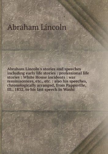 Abraham Lincoln s stories and speeches including early life stories professional life stories White House incidents war reminiscences Also 1832 to his last speech in Washington Apr Kindle Editon