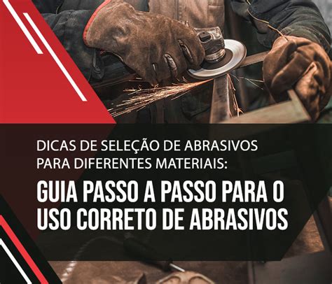 Abrasivos: O Guia Essencial para Indústrias e Profissionais