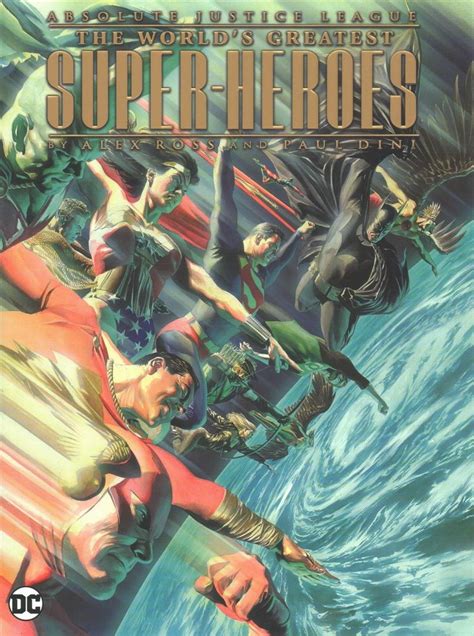 Absolute Justice League The World s Greatest Superheroes by Alex Ross and Paul Dini New Edition Doc