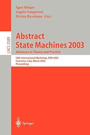 Abstract State Machines 2003. Advances in Theory and Practice 10th International Workshop, ASM 2003, PDF