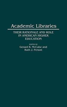 Academic Libraries Their Rationale and Role in American Higher Education Reader