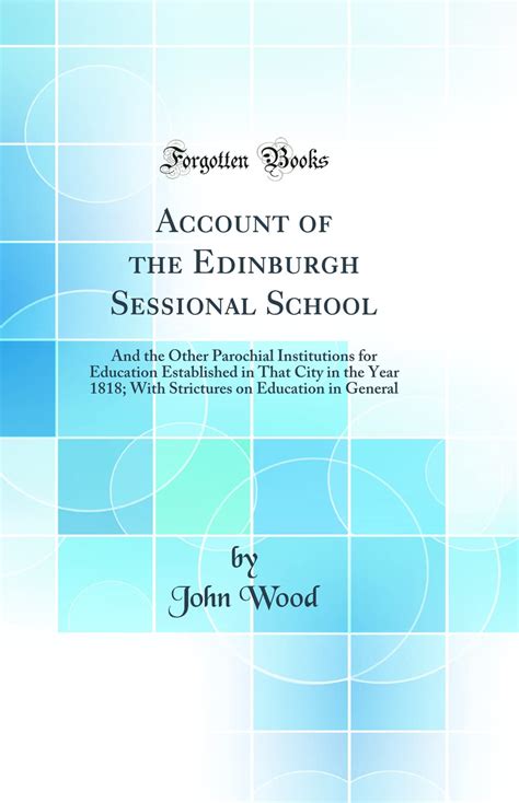 Account of the Edinburgh Sessional School And the Other Parochial Institutions for Education Established in That City in the Year 1818 With Strictures on Education in General Classic Reprint Epub