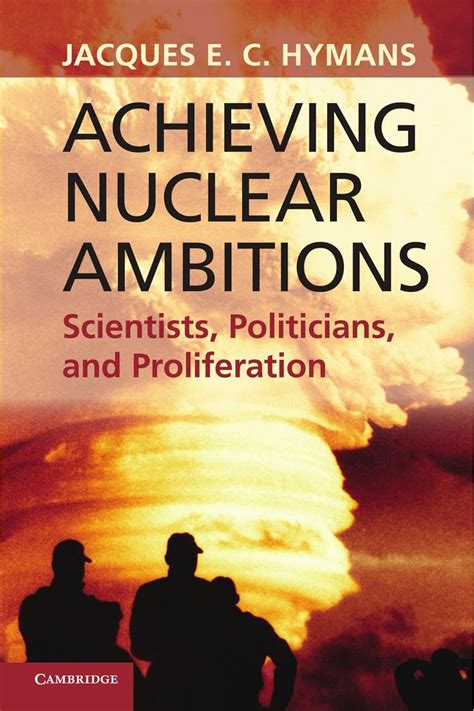 Achieving Nuclear Ambitions Scientists, Politicians and Proliferation Reader