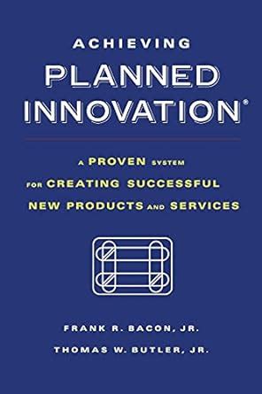 Achieving Planned Innovation A Proven System for Creating Successful New Products and Services Epub