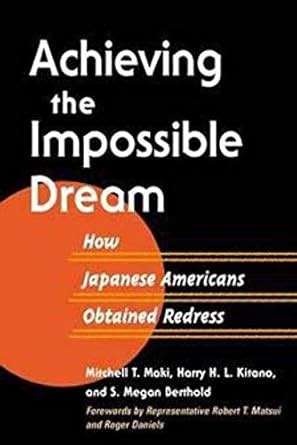 Achieving the Impossible Dream How Japanese Americans Obtained Redress PDF