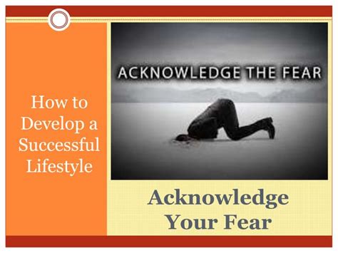 Acknowledge Your Fears: