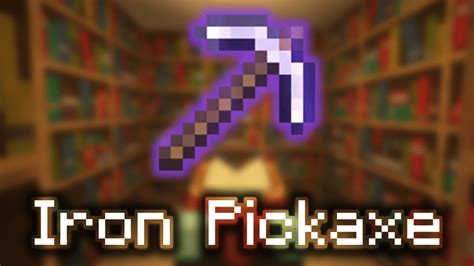 Acquire an Iron Pickaxe: