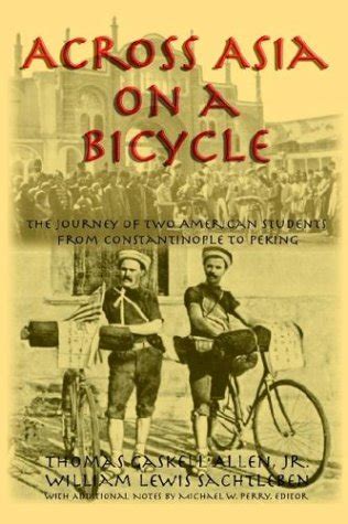 Across Asia on a Bicycle The Journey of Two Americans Students from Constantinople to Peking PDF