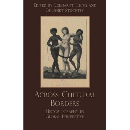 Across Cultural Borders Historiography in Global Perspective Reader