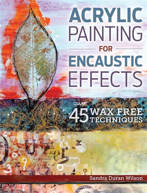 Acrylic Painting for Encaustic Effects 45 Wax Free Techniques PDF