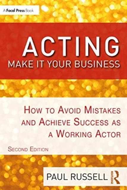 Acting: Make It Your Business - How to Avoid Mistakes and Achieve Success as a Working Actor Kindle Editon