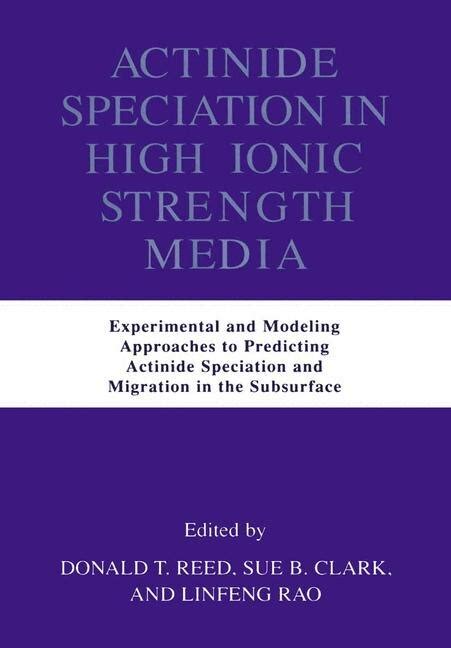 Actinide Speciation in High Ionic Strength Media Experimental and Modeling Approaches to Predicting Epub