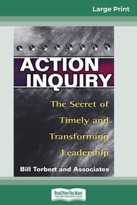 Action Inquiry: The Secret of Timely and Transforming Leadership Reader