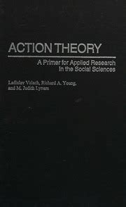 Action Theory A Primer for Applied Research in the Social Sciences Reader