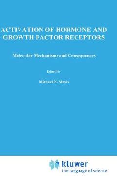 Activation of Hormone and Growth Factor Receptors Molecular Mechanisms and Consequences Doc
