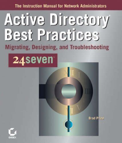 Active Directory Best Practices 24seven: Migrating, Designing, and Troubleshooting Doc