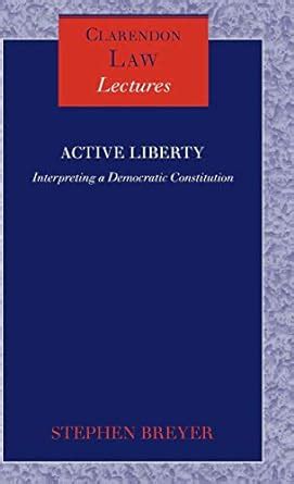 Active Liberty Interpreting a Democratic Constitution Clarendon Law Lectures PDF