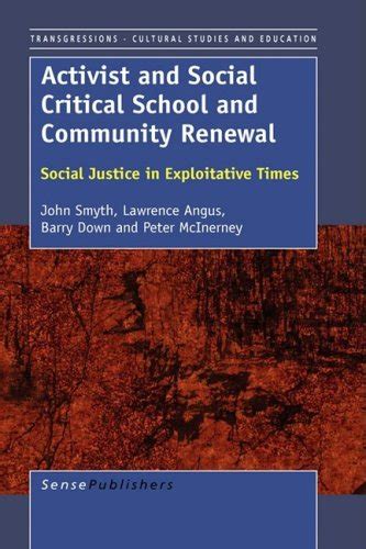 Activist and Social Critical School and Community Renewal Social Justice in Exploitative Times PDF