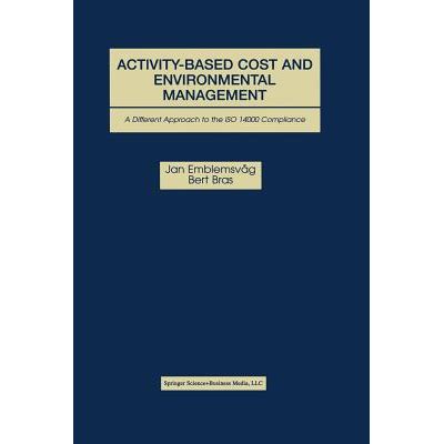 Activity-Based Cost and Environmental Management - A Different Approach to the ISO 14000 Compliance Reader