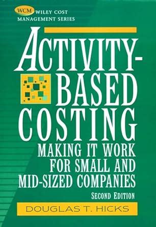 Activity-Based Costing Making it Work for Small and Mid-Sized Companies Kindle Editon