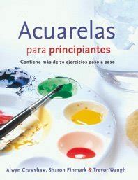 Acuarelas para principiantes Watercolour for beginers Guia Para Principiantes Guides for Beginers Spanish Edition Reader
