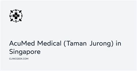 Acumed Medical Taman Jurong: The Comprehensive Guide to Medical Excellence in Singapore