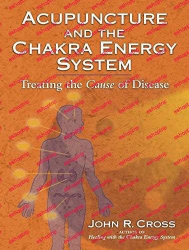 Acupuncture and the Chakra Energy System: Treating the Cause of Disease PDF