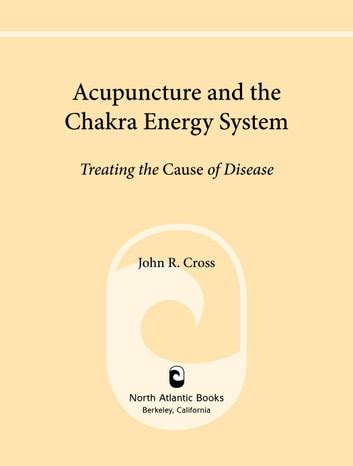 Acupuncture.and.the.Chakra.Energy.System.Treating.the.Cause.of.Disease Ebook Kindle Editon