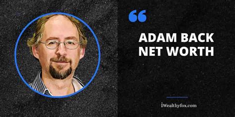 Adam Back Net Worth: $15.1 Billion