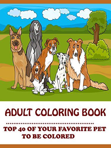 Adams Adult Coloring Book Top 40 Of Your Favorite Pet To Be Colored Volume 1 Reader