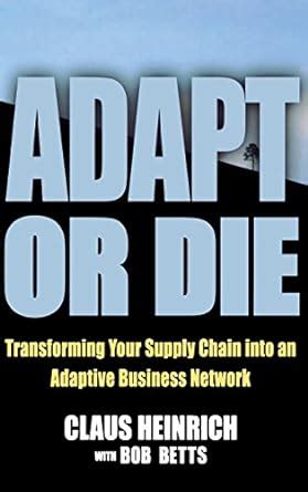 Adapt or Die: Transforming Your Supply Chain into an Adaptive Business Network PDF