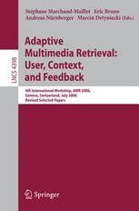 Adaptive Multimedia Retrieval :User, Context, and Feedback 4th International Workshop, AMR 2006, Gen Doc