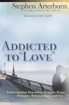 Addicted to Love Understanding Dependencies of the Heart Romance Relationships and Sex PDF