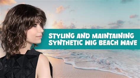 Additional Tips for Styling a Synthetic Wig Beach Wave