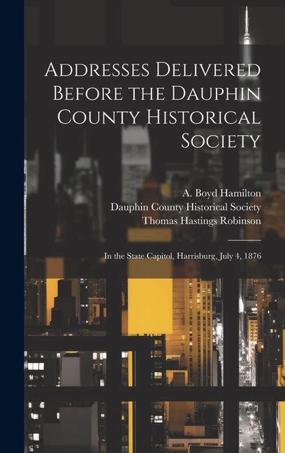 Addresses Delivered Before the Dauphin County Historical Society In the State Capitol Epub