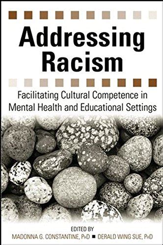 Addressing Racism Facilitating Cultural Competence in Mental Health and Educational Settings Reader
