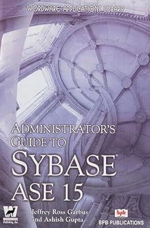 Administrator.s.Guide.to.Sybase.ASE.15 Ebook Epub