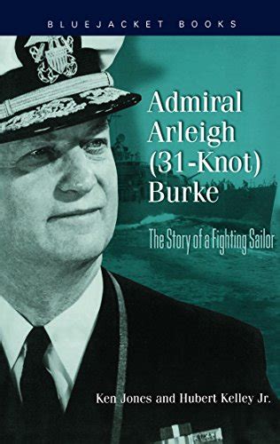 Admiral Arleigh 31-Knot Burke The Story of a Fighting Sailor Bluejacket Books Kindle Editon