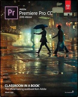 Adobe Premiere Pro CC Classroom in a Book 2018 release Kindle Editon