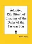 Adoptive Rite Ritual of Chapters of the Order of the Eastern Star Ebook Kindle Editon