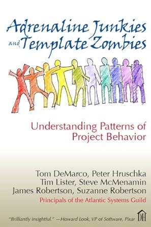 Adrenaline Junkies and Template Zombies Understanding Patterns of Project Behavior Kindle Editon