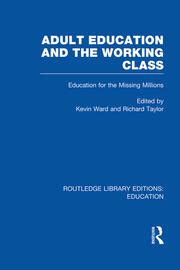 Adult Education and The Working Class Education for the Missing Millions Routledge Library Editions Education Doc