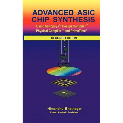 Advanced ASIC Chip Synthesis Using SynopsysÂ® Design CompilerÂ® Physical CompilerÂ® and PrimeTimeÂ® 2nd Epub