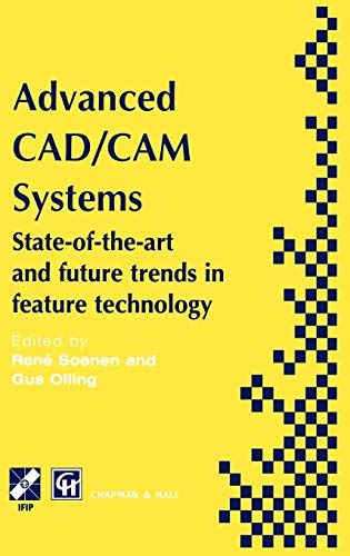 Advanced CAD/CAM Systems State-of-the-Art and Future Trends in Feature Technology 1st Edition Epub