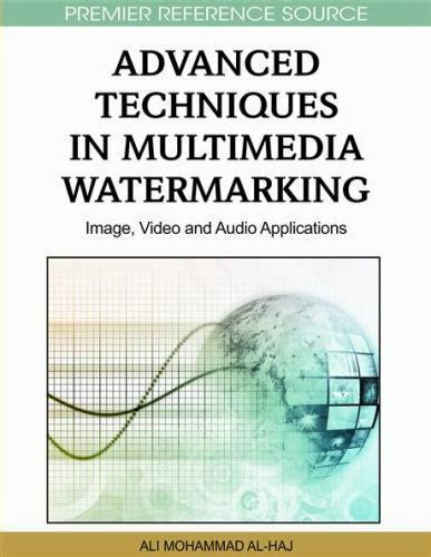 Advanced Techniques in Multimedia Watermarking Image, Video and Audio Applications 1st Edition Epub