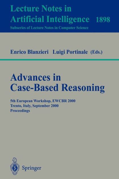 Advances in Case-Based Reasoning 5th European Workshop, EWCBR 2000 Trento, Italy, September 6-9, 200 Epub